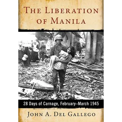 The Liberation of Manila: 28 Days of Carnage, February-March 1945