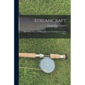 Streamcraft; an Angling Manual. Profusely Illustrated Including ten Color-plates