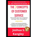 The 7 Concepts of Customer Service: How to Win Over Your Customers and Keep Them Coming Back! A Short and Practical Guide for Companies and Employees
