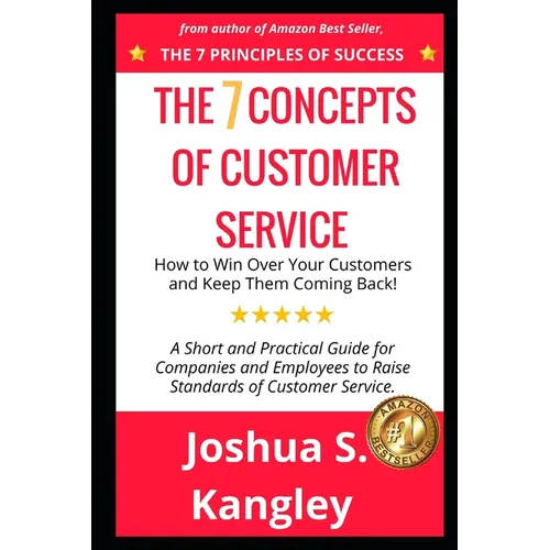The 7 Concepts of Customer Service: How to Win Over Your Customers and Keep Them Coming Back! A Short and Practical Guide for Companies and Employees