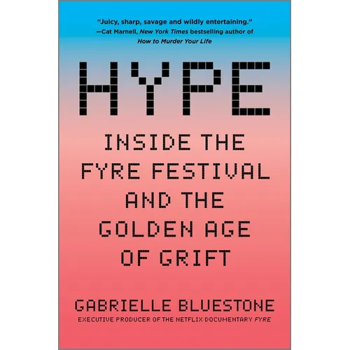 Hype: Inside the Fyre Festival and the Golden Age of Grift