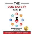 The Dog Safety Bible: Dog Safety and First Aid For Your Dog