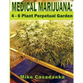 Medical Marijuana: 4 - 6 Plant Perpetual Garden