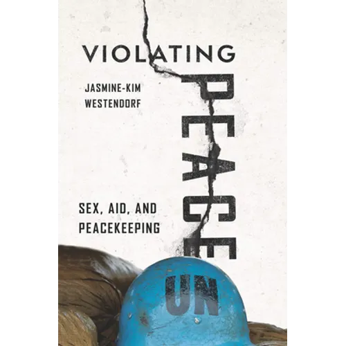 Violating Peace: Sex, Aid, and Peacekeeping