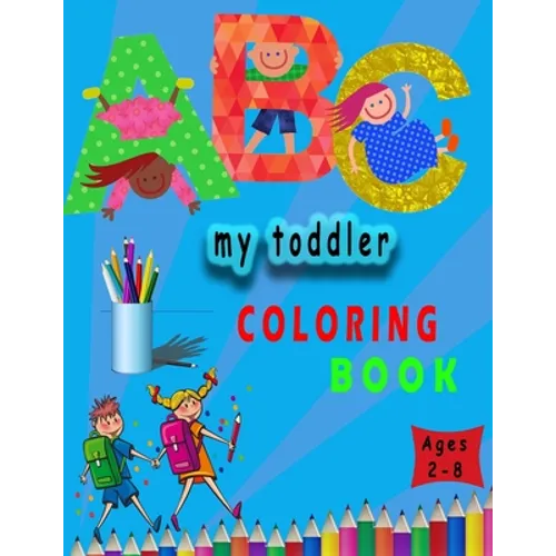my toddler coloring book: my first toddler by numbers coloring book for kids ages 2-8 . 8,5x11 inch . 106 pages