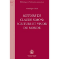 Histoire de Claude Simon: Ecriture Et Vision Du Monde
