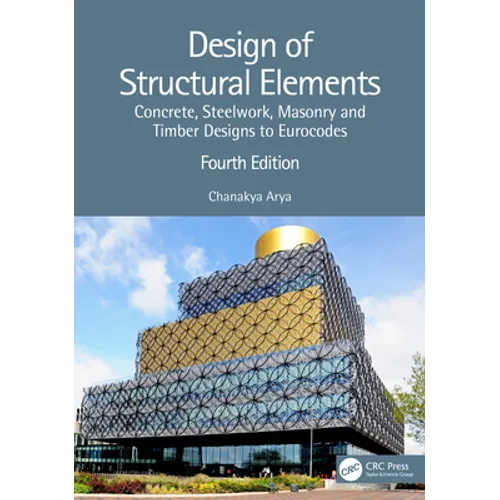 Design of Structural Elements: Concrete, Steelwork, Masonry and Timber Designs to Eurocodes