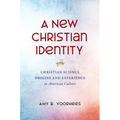 A New Christian Identity: Christian Science Origins and Experience in American Culture
