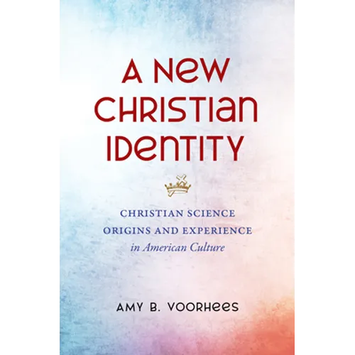 A New Christian Identity: Christian Science Origins and Experience in American Culture