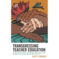 Transgressing Teacher Education: Strategies for Equity, Opportunity and Social Justice in Urban Teacher Preparation and Practice