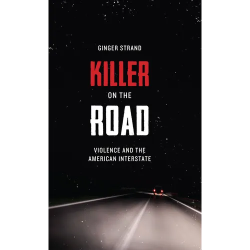 Killer on the Road: Violence and the American Interstate