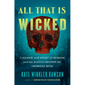 All That Is Wicked: A Gilded-Age Story of Murder and the Race to Decode the Criminal Mind