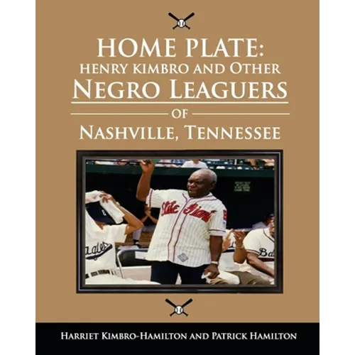 Home Plate: Henry Kimbro and Other Negro Leaguers of Nashville, Tennessee