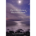 The Obedience Phenomenon: Living In the Presence of the Holy One