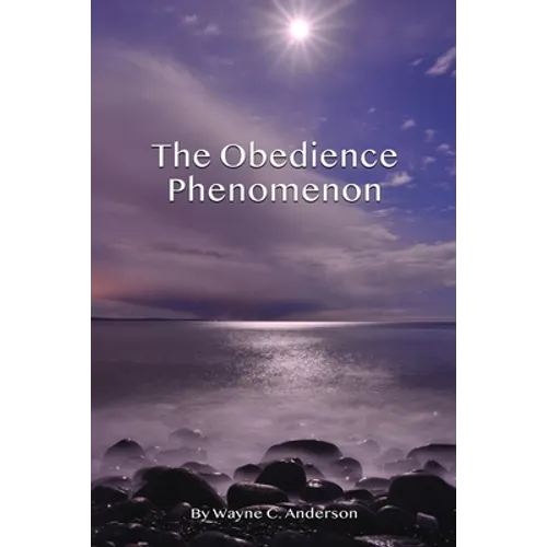The Obedience Phenomenon: Living In the Presence of the Holy One