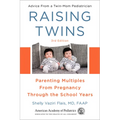 Raising Twins: Parenting Multiples from Pregnancy Through the School Years