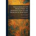 The Genesis of the World War: An Introduction to the Problem of War Guilt: New and Revised Edition
