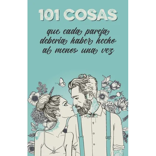 101 cosas que cada pareja debería haber hecho al menos una vez: El regalo especial para las parejas