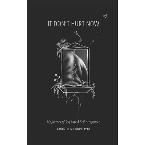 It Don't Hurt Now: My Journey of Self-Love & Self-Acceptance