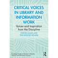 Critical Voices in Library and Information Work: Voices and Inspiration from the Discipline