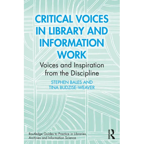 Critical Voices in Library and Information Work: Voices and Inspiration from the Discipline