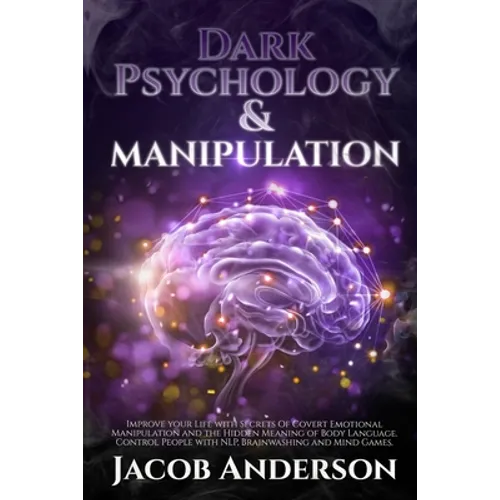 Dark Psychology and Manipulation - 4 books in 1: Improve your Life with Secrets Of Covert Emotional Manipulation and the Hidden Meaning of Body Langua