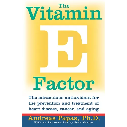 The Vitamin E Factor: The Miraculous Antioxidant for the Prevention and Treatment of Heart Disease, Cancer, and Aging