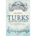 Turks Across Empires: Marketing Muslim Identity in the Russian-Ottoman Borderlands, 1856-1914