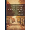 A Visit to the "Old North Church," Boston, Mass