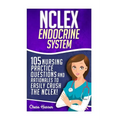 NCLEX: Endocrine System: 105 Nursing Practice Questions & Rationales to EASILY Crush the NCLEX!