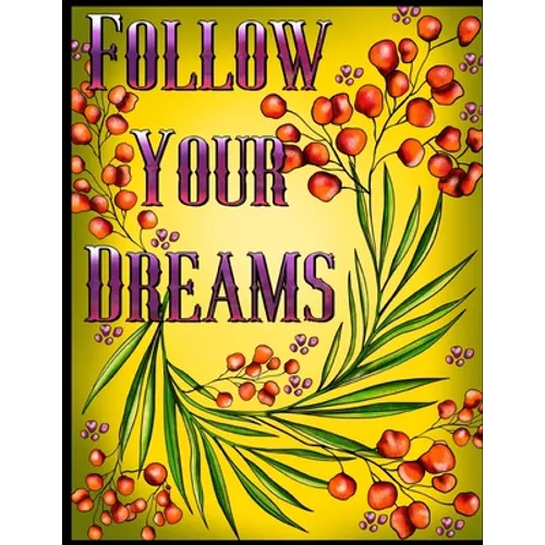 Follow Your Dreams: 50 Unique, Adult Coloring Book for Good Vibes, Positive Words And Design Totems Can Be Colored, Coloring Pages For Good Vibes Love