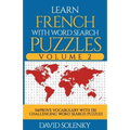 Learn French with Word Search Puzzles Volume 2: Learn French Language Vocabulary with 130 Challenging Bilingual Word Find Puzzles for All Ages