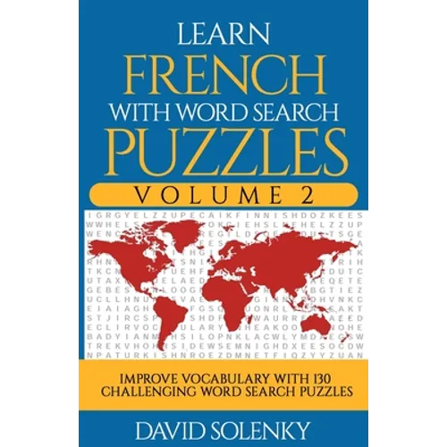 Learn French with Word Search Puzzles Volume 2: Learn French Language Vocabulary with 130 Challenging Bilingual Word Find Puzzles for All Ages