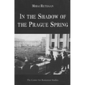 In the Shadow of the Prague Spring: Romanian Foreign Policy and the Crisis in Czechoslovakia, 1968
