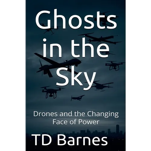 Ghosts in the Sky: Drones and the Changing Face of Power