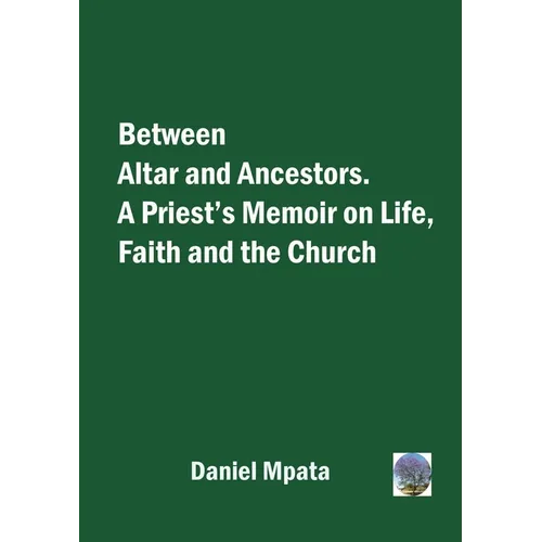 Between Altar and Ancestors: A Priest's Memoir on Life, Faith and the Church