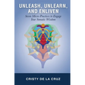 Unleash, Unlearn, and Enliven