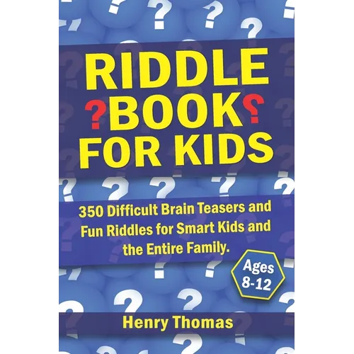 Riddle Book for Kids Ages 8-12: 350 Difficult Brain Teasers and Fun Riddles for Smart Kids and the Entire Family.