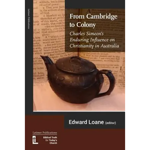 From Cambridge to Colony: Charles Simeon's Enduring Influence on Christianity in Australia