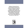 Sinfulness of American Slavery: Proved From Its Evil Sources; Its injustice; Its Wrongs; Its Contrariety to Many Scriptural Commands, Prohibitions, an