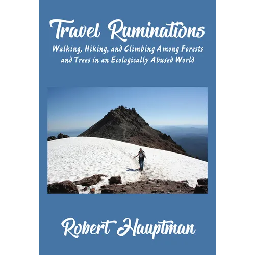 Travel Ruminations: Walking, Hiking, and Climbing Among Forests and Trees in an Ecologically Abused World