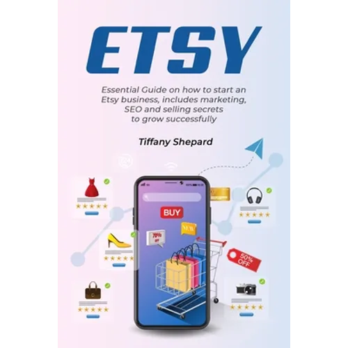 Etsy - Essential Guide on how to start an Etsy business includes marketing, seo and selling secrets to grow successfully
