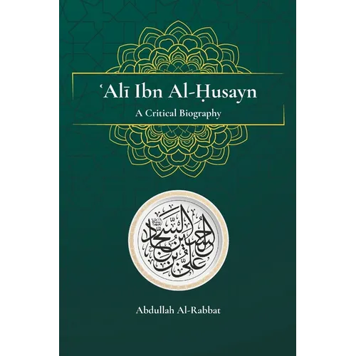 Ali Ibn Al-Husayn: A Critical Biography