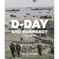 D-Day and Normandy: A Visual History