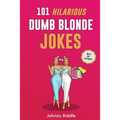 101 Hilarious Dumb Blonde Jokes: Laugh Out Loud With These Funny Blondes Jokes: Even Your Blonde Friend Will LOL! (WITH 30+ PICTURES)