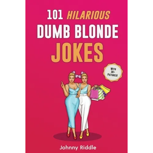 101 Hilarious Dumb Blonde Jokes: Laugh Out Loud With These Funny Blondes Jokes: Even Your Blonde Friend Will LOL! (WITH 30+ PICTURES)