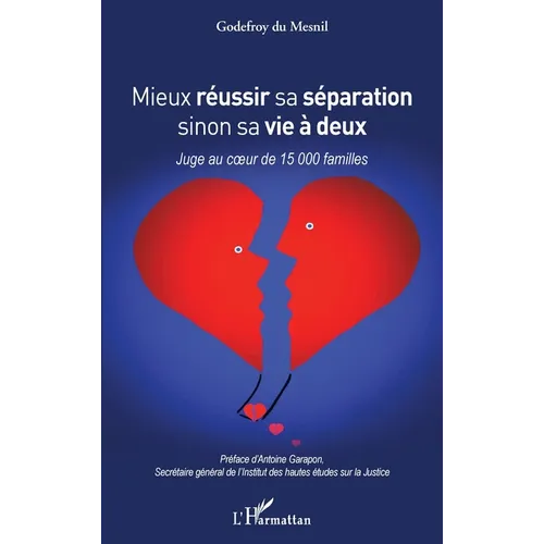 Mieux réussir sa séparation sinon sa vie à deux: Juge au coeur de 15 000 familles
