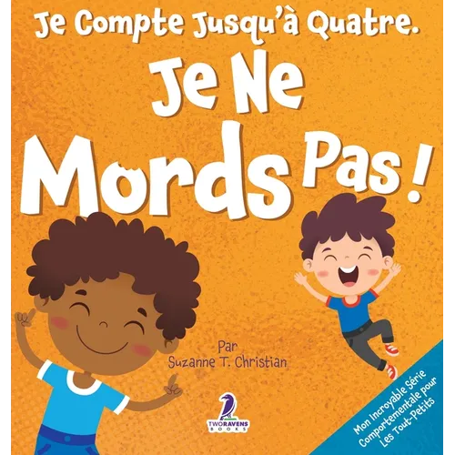 Je Compte Jusqu'à Quatre. Je Ne Mords Pas !: Un Livre D'affirmations Pour Tout-Petits Sur Le Fait De Ne Pas Mordre (Âges 2-4)