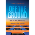 Off the Ground: From the Brink of Bankruptcy to a Billion-Dollar Trampoline Empire