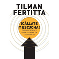 ¡Cállate Y Escucha!: Duras Verdades Para Triunfar En Los Negocios